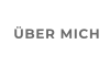 ÜBER MICH