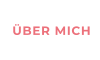 ÜBER MICH